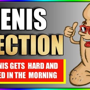 Penis Erection - Why Penis Gets Hard & Enlarged?